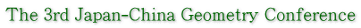 The 3rd Japan-China Geometry Conference